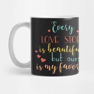 Every Love Story is Beautiful by ours is my Favorite Mug